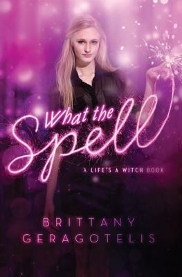 What the Spell by Brittany Geragotelis
