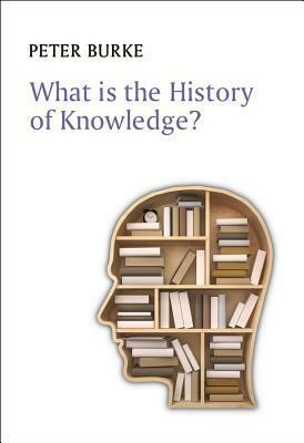 What Is the History of Knowledge? by Peter Burke