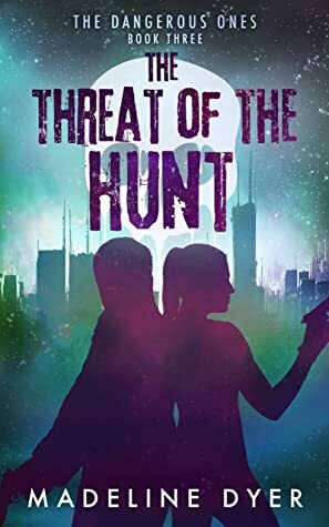 The Threat of the Hunt: The Dangerous Ones by Madeline Dyer
