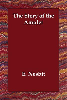 The Story of the Amulet by E. Nesbit