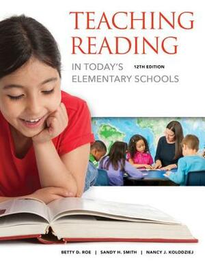 Teaching Reading in Today's Elementary Schools by Nancy J. Kolodziej, Betty Roe, Sandra H. Smith