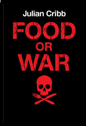 Food or War by Julian Cribb