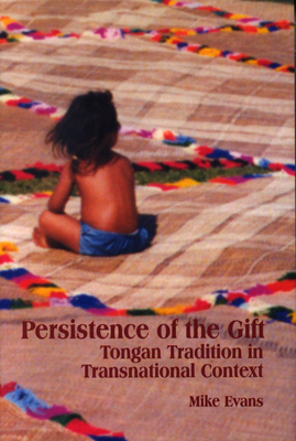 Persistence of the Gift: Tongan Tradition in Transnational Context by Mike Evans