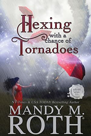 Hexing with a Chance of Tornadoes by Mandy M. Roth