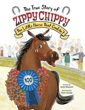 The True Story of Zippy Chippy: The Little Horse That Couldn't by Artie Bennett