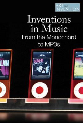 Inventions in Music: From the Monochord to Mp3s by Lisa Hiton