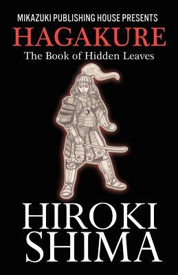 Hagakure; The Book of Hidden Leaves: The Way of the Samurai by Yamamoto Tsunetomo