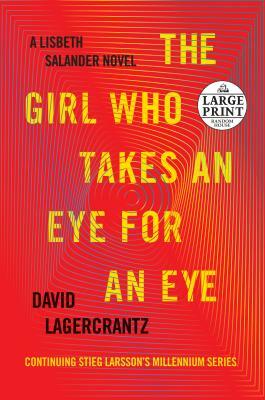 The Girl Who Takes an Eye for an Eye: A Lisbeth Salander Novel, Continuing Stieg Larsson's Millennium Series by David Lagercrantz