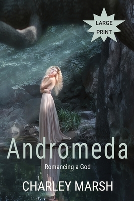 Andromeda: Romancing a God by Charley Marsh