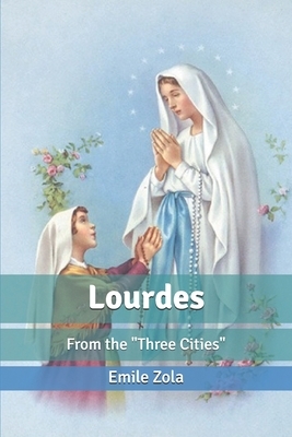 Lourdes: From the "Three Cities" by Émile Zola