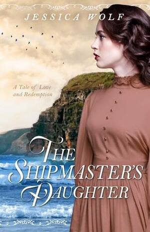 The Shipmaster's Daughter by Jessica Wolf