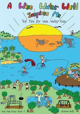 A Wise Water World Inspires Me: Workbook by Andrew Holt