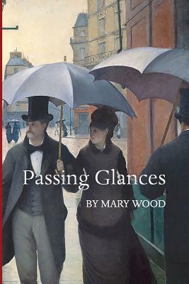 Passing Glances by Mary Wood