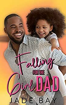 Falling for the Girl Dad by Jade Bay