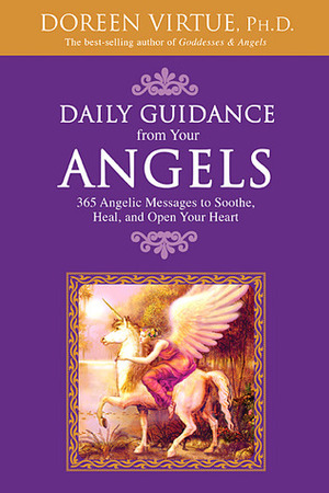 Daily Guidance from Your Angels: 365 Angelic Messages to Soothe, Heal, and Open Your Heart by Doreen Virtue