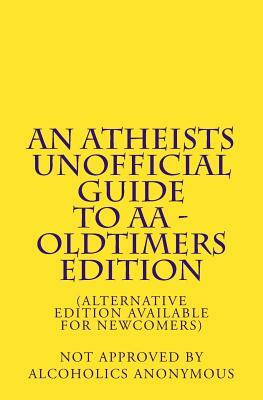 An Atheists Unofficial Guide to AA - Oldtimers Edition by Vince Hawkins