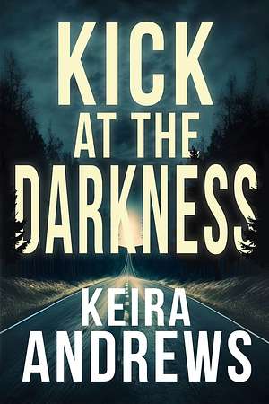 Kick at the Darkness by Keira Andrews