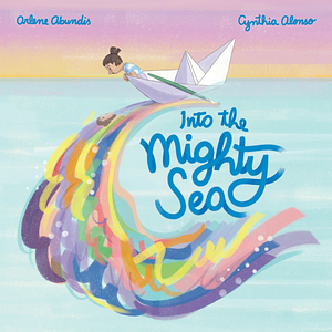 Into the Mighty Sea by Arlene Abundis