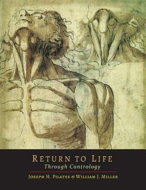 Return to Life Through Contrology by William John Miller, Joseph H. Pilates