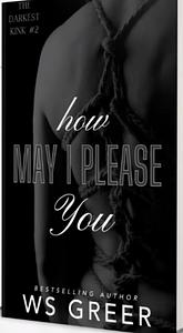 The Darkest Kink 2: How May I Please You (The Darkest Kink Duet) by 