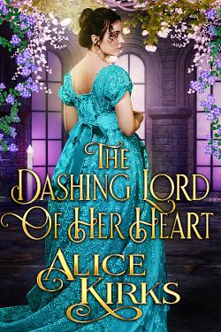 The Dashing Lord of Her Heart by Alice Kirks