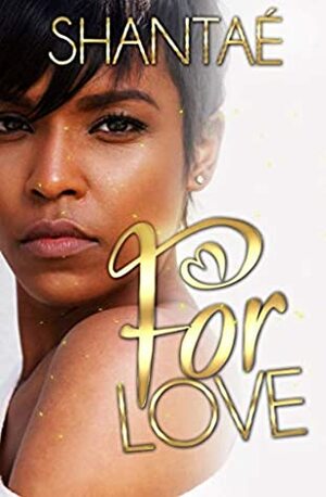 For Love by Shantaé
