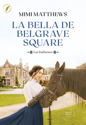 La bella de Belgrave Square by Mimi Matthews