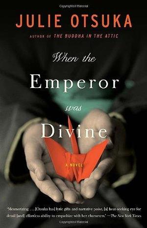 When the Emperor Was Divine by Julie Otsuka by Julie Otsuka, Julie Otsuka