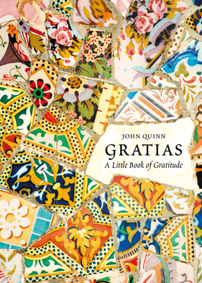 Gratias: A Little Book of Gratitude by John Quinn