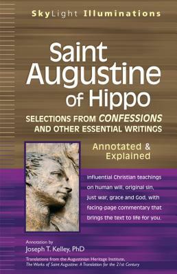 Saint Augustine of Hippo: Selections from Confessions and Other Essential Writings--Annotated & Explained by 