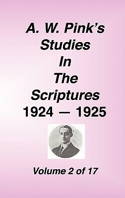 A. W. Pink's Studies in the Scriptures, 1924-25, Vol 02 of 17 by Arthur W. Pink