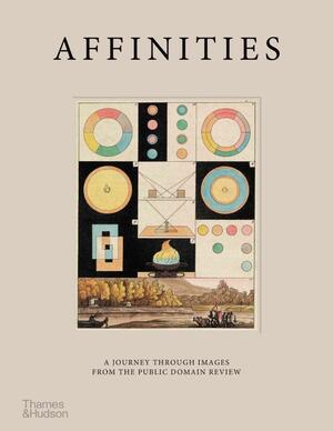 Affinities: A Journey Through Images from The Public Domain Review by Adam Green