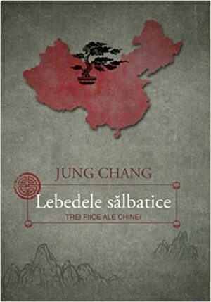 Lebedele sălbatice - Trei fiice ale Chinei by Jung Chang