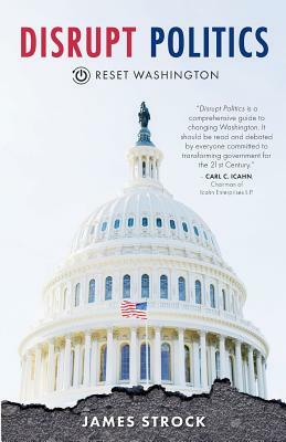 Disrupt Politics: Reset Washington by James Strock