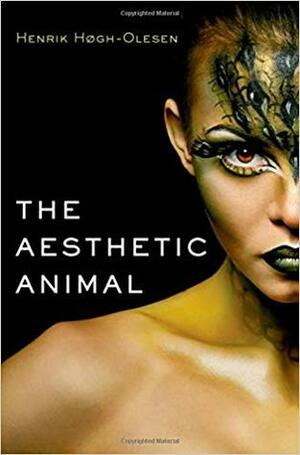 The Aesthetic Animal by Henrik Høgh-Olesen