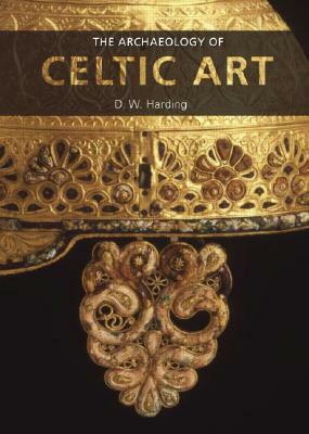 The Archaeology of Celtic Art by D.W. Harding