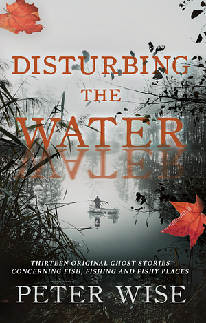 Disturbing the Water by Peter Wise