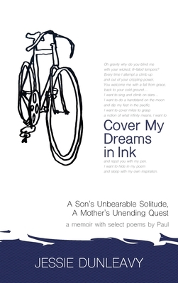 Cover My Dreams in Ink: A Son's Unbearable Solitude, A Mother's Unending Quest by Jessie Dunleavy