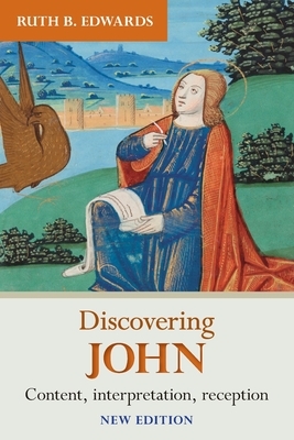 Discovering John: Content, Interpretation, Reception by Ruth Edwards