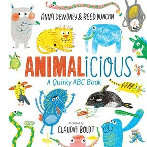 Animalicious: A Quirky ABC Book by Reed Duncan, Anna Dewdney, Claudia Boldt