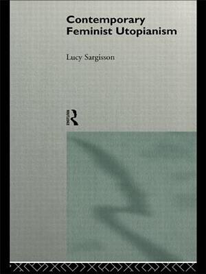 Contemporary Feminist Utopianism by Lucy Sargisson