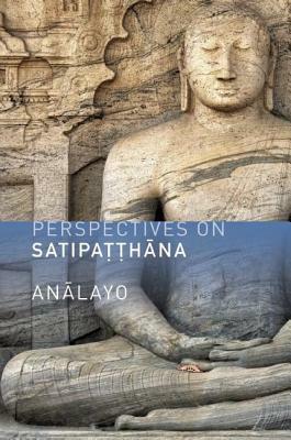 Perspectives on Satipatthana by Bhikkhu Analayo