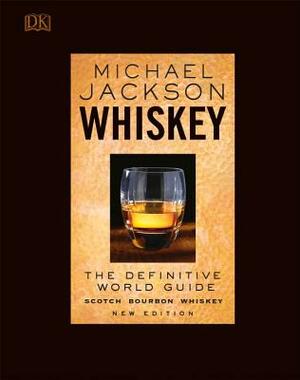 Whiskey: The Definitive World Guide by Michael Jackson