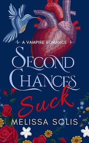 Second Chances Suck : A vampire romance by Melissa Solis, Melissa Solis