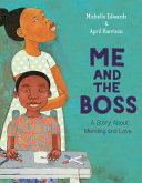Me and the Boss: A Story about Mending and Love by Michelle Edwards, April Harrison