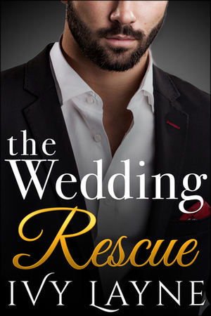 The Wedding Rescue (The Alpha Billionaire Club - Book 1) by Ivy Layne