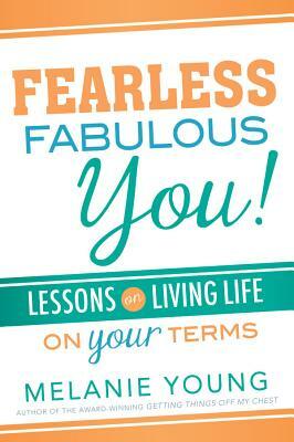 Fearless, Fabulous You!: Lessons on Living Life on Your Terms by Melanie Young