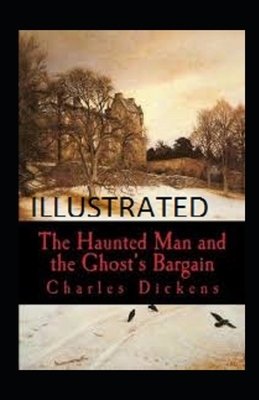 The Haunted Man and the Ghost's Bargain Illustrated by Charles Dickens