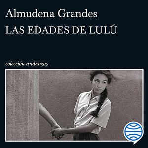 Las edades de Lulú by Almudena Grandes