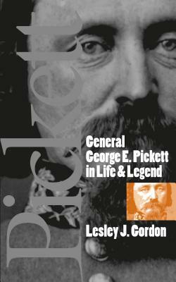 General George E. Pickett in Life and Legend by Lesley J. Gordon